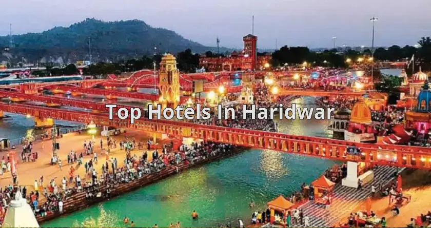 Top 10 Hotels in Haridwar 2023 with Exceptional Car Services